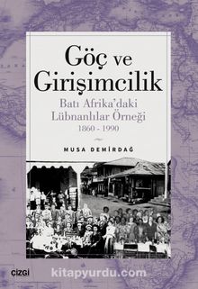 Göç ve Girişimcilik & Batı Afrika’daki Lübnanlılar Örneği 1860-1990