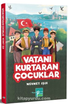 Vatanı Kurtaran Çocuklar