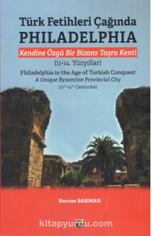 Türk Fetihleri Çağında Philadelphia & Kendine Özgü Bir Bizans Taşra Kenti (11-14. Yüzyıllar)