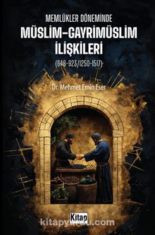 Memlükler Döneminde Müslim Gayrimüslim İlişkileri (648-923/1250-1517)