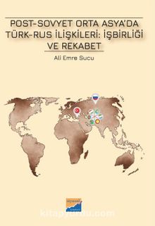 Post-Sovyet Orta Asya’da Türk-Rus İlişkileri: İşbirliği ve Rekabet