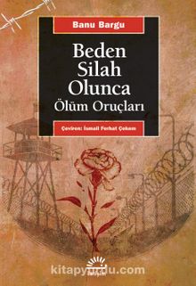 Beden Bir Silah Olunca & Ölüm Oruçları