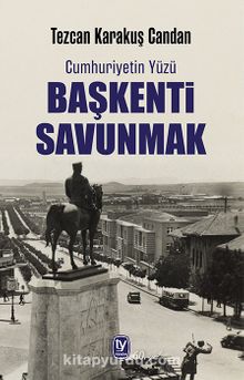 Başkenti Savunmak & Cumhuriyetin Yüzü