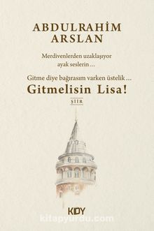 Gitme Diye Bağırasım Varken Üstelik... Gitmelisin Lisa