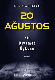 20 Ağustos & Bir Kıyamet Öyküsü