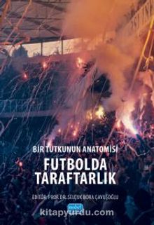 Bir Tutkunun Anatomisi Futbolda Taraftarlık