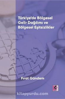 Türkiye’de Bölgesel Gelir Dağılımı ve Bölgesel Eşitsizlikler