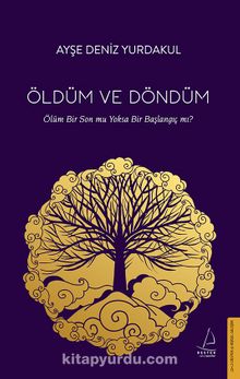 Öldüm ve Döndüm & Ölüm Bir Son mu Yoksa Bir Başlangıç mı?