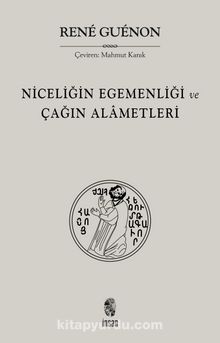 Niceliğin Egemenliği ve Çağın  Alametleri