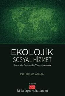 Ekolojik Sosyal Hizmet & Kavramlar-Tartışmalar Teori-Uygulama