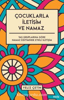 Çocuklarla İletişim ve Namaz / Yaş Gruplarına Göre Namaz Eğitiminde Etkili İletişim