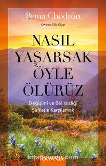 Nasıl Yaşarsak Öyle Ölürüz