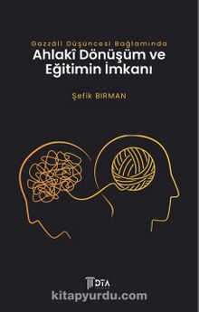 Gazzalî Düşüncesi Bağlamında Ahlakî Dönüşüm ve Eğitimin İmkanı