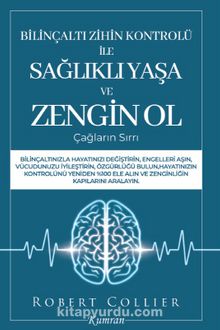 Bilinçaltı Zihin Kontrolü İle Sağlıklı Yaşa ve Zengin Ol & Çağların Sırrı