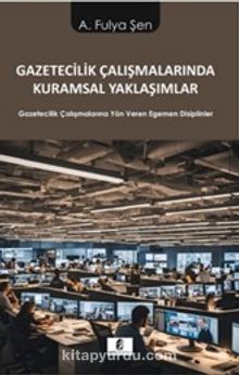 Gazetecilik Çalışmalarında Kuramsal Yaklaşımlar & Gazetecilik Çalışmalarına Yön Veren Egemen Disiplinler