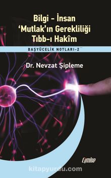 Bilgi - İnsan - ‘Mutlak’ın Gerekliliği - Tıbb-ı Hakim / Başyücelik Notları 2