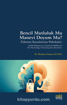 Bencil Mutluluk Mu Manevi Doyum Mu? & Tüketim Kararlarının Psikolojisi