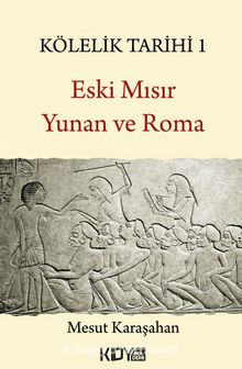 Kölelik Tarihi 1 & Eski Mısır, Yunan ve Roma