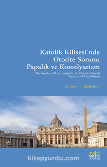 Katolik Kilisesi’nde Otorite Sorunu Papalık ve Konsilyarizm