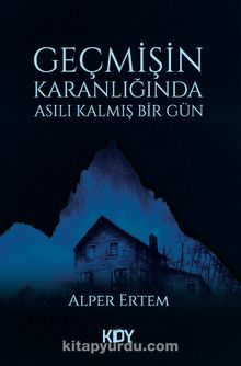 Geçmişin Karanlığında Asılı Kalmış Bir Gün