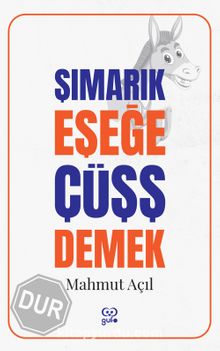 Şımarık Eşeğe Çüşş Demek